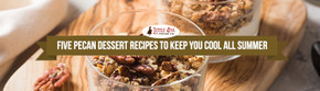 Five Pecan Dessert Recipes To Keep You Cool All Summer