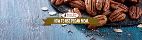 How to Use Pecan Meal