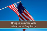 Bring in Summer with a Memorial Day Party