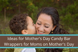 Ideas for Mother's Day Candy Bar Wrappers for Moms on Mother's Day