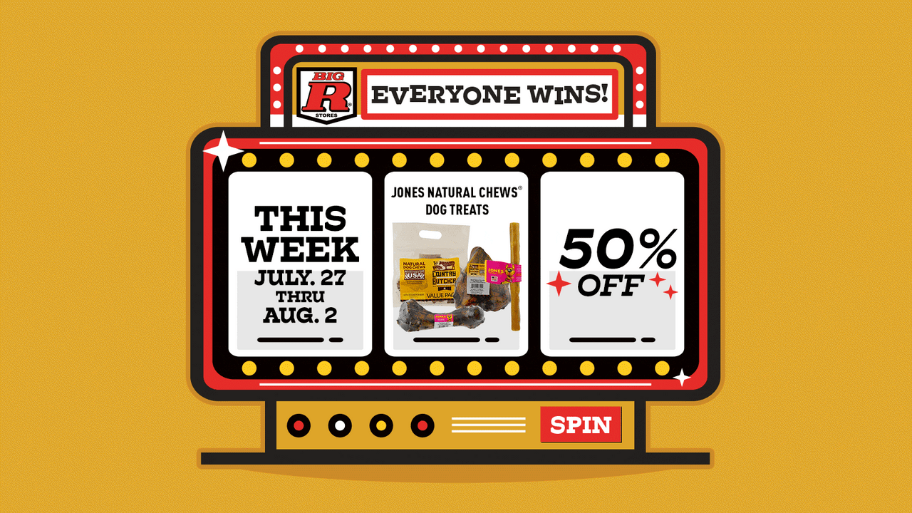 Big R spin-to-win: Everyone Wins! This week's prize, July 27–Aug 2, is 50% off Jones Natural Chews dog treats.