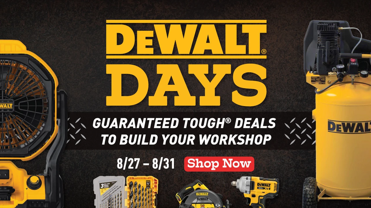 Click here for DeWalt Days, August 27 through 31. Guaranteed Tough deals to build your workshop. Shop now.