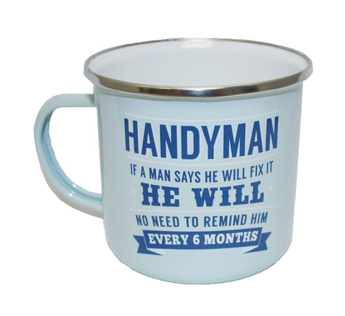 Top Guy Mugs - HANDYMAN - If a man says he will fix it - HE WILL - No need to remind him - Every 6 Months
