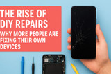 The Rise of DIY Repairs: Why More People Are Fixing Their Own Devices
