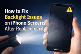 How to Fix Backlight Issues on iPhone Screens After Replacement