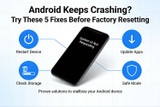 Android Keeps Crashing? Try These 5 Fixes Before Factory Resetting