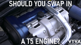 Should You Swap In A T5 Engine?