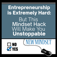 Entrepreneurship is Hard—But This Mindset Hack Will Make You Unstoppable