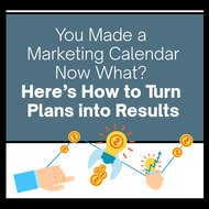 You Made a Marketing Calendar—Now What? Here’s How to Turn Plans into Results