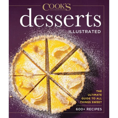 Desserts Illustrated: The Ultimate Guide to All Things Sweet 600+ Recipes