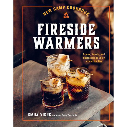 New Camp Cookbook Fireside Warmers: Drinks, Sweets, and Shareables to Enjoy around the Fire