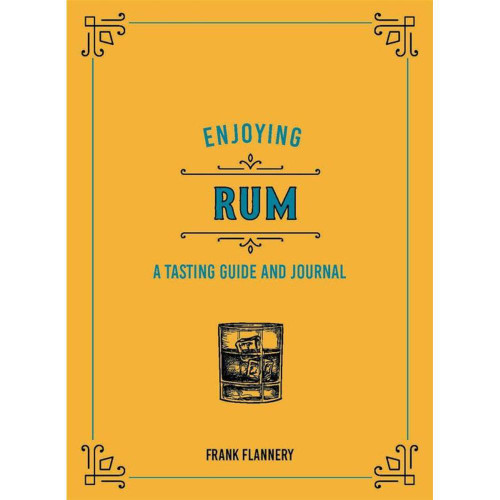 Enjoying Rum: A Tasting Guide and Journal