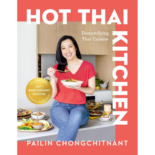 Hot Thai Kitchen: The 10th Anniversary Edition: Demystifying Thai Cuisine: A Cookbook