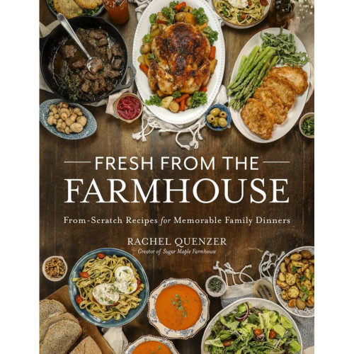 Fresh from the Farmhouse: From-Scratch Recipes for Memorable Family Dinners