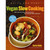 Quick and Easy Vegan Slow Cooking: More Than 150 Tasty, Nourishing Recipes That Practically Make Themselves