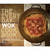 The Everyday Wok Cookbook: Simple and Satisfying Recipes for the Most Versatile Pan in Your Kitchen