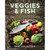 Veggies & Fish: Inspired New Recipes for Plant-Forward Pescatarian Cooking