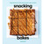Snacking Bakes: Simple Recipes for Cookies, Bars, Brownies, Cakes, and More Snacking Bakes: Simple Recipes for Cookies, Bars, Brownies, Cakes, and More