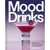 Mood Drinks: Alcohol-Free Cocktails to Create the Perfect Mood