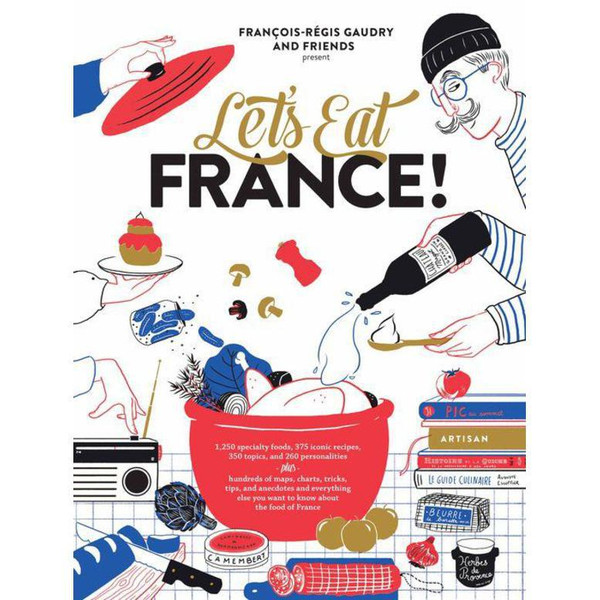 Let's Eat France!: Everything You Want To Know About The Food Of France