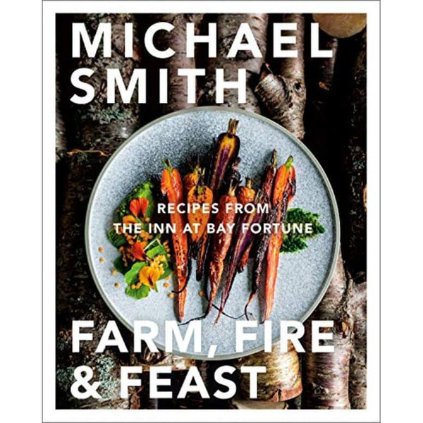 Farm, Fire & Feast: Recipes from the Inn at Bay Fortune