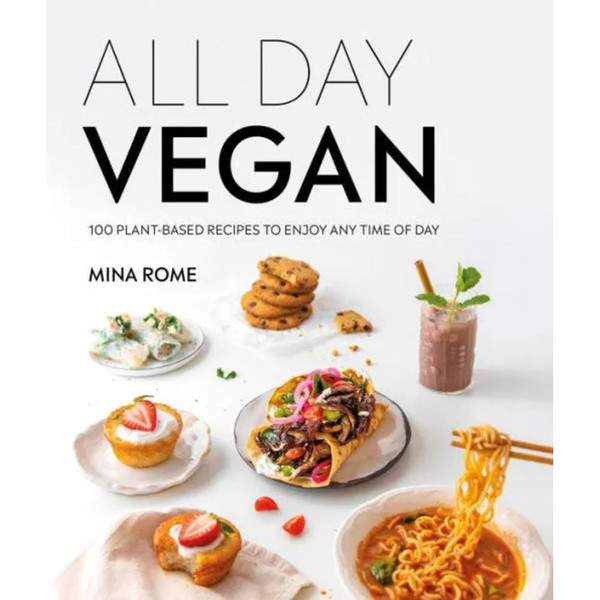 All Day Vegan: Over 100 Easy Plant-Based Recipes to Enjoy Any Time of Day