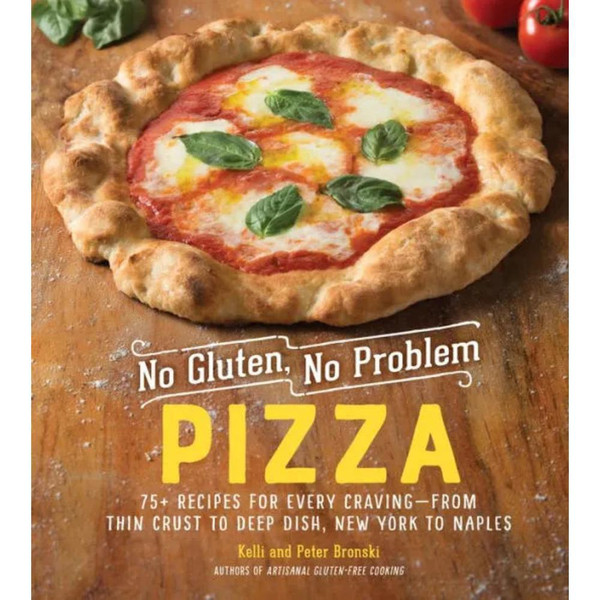 No Gluten, No Problem Pizza: 75+ Recipes for Every Craving-from Thin Crust to Deep Dish, New York to Naples