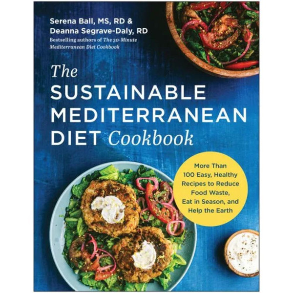 The Sustainable Mediterranean Diet Cookbook: More Than 100 Easy, Healthy Recipes to Reduce Food Waste, Eat in Season, and Help the Earth