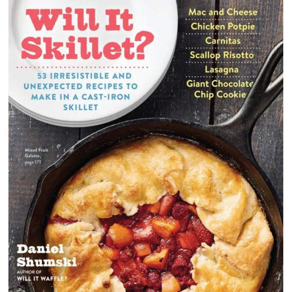 Will It Skillet?: 53 Irresistible and Unexpected Recipes to Make in a Cast-Iron Skilletwis