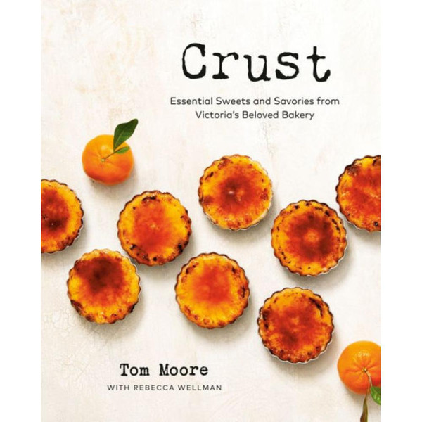 Crust: Essential Sweets and Savories from Victoria's Beloved Bakery