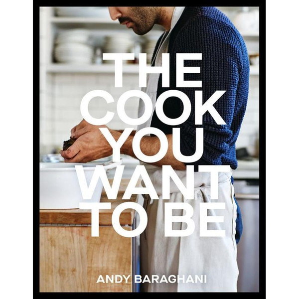 The Cook You Want to Be: Everyday Recipes to Impress