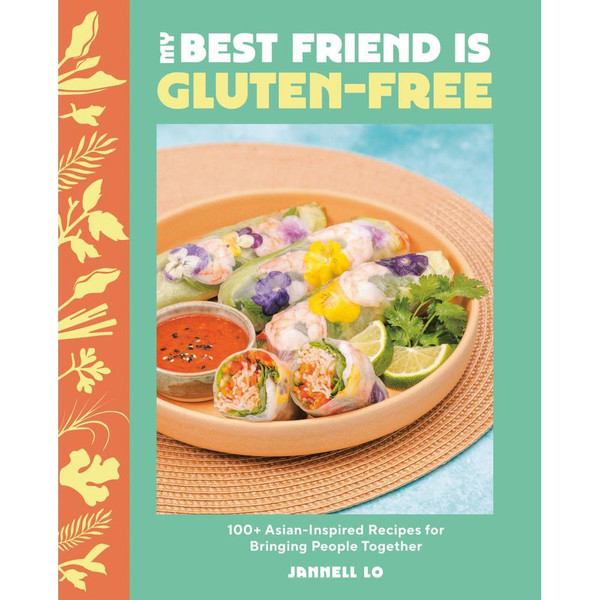 My Best Friend Is Gluten-Free: 100+ Asian-Inspired Recipes for Bringing People Together