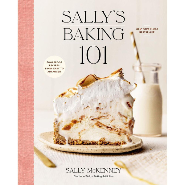 Sally's Baking 101: Foolproof Recipes from Easy to Advanced