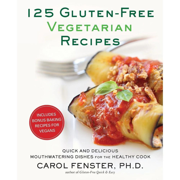 125 Gluten-Free Vegetarian Recipes: Quick and Delicious Mouthwatering Dishes for the Healthy Cook: A Cookbook