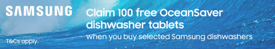 Free 6 months supply of OceanSaver Dishwasher Tablets when you purchase a selected Samsung Dishwashers