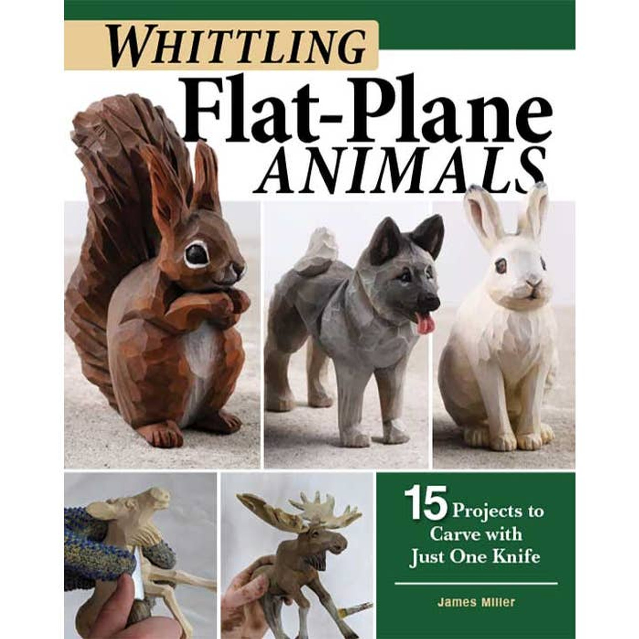 Front cover of Whittling Flat Plane Animals showing a finished squirrel, dog, rabbit, and moose.