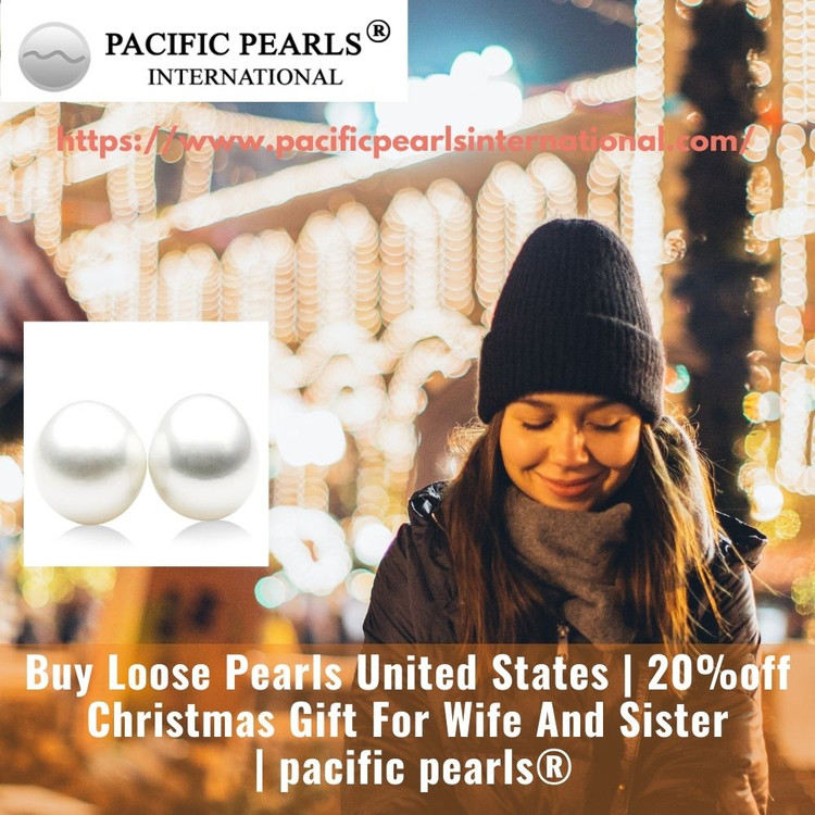 Buy Loose Pearls United States | 20%off Christmas Gift For Wife And Sister | pacific pearls®