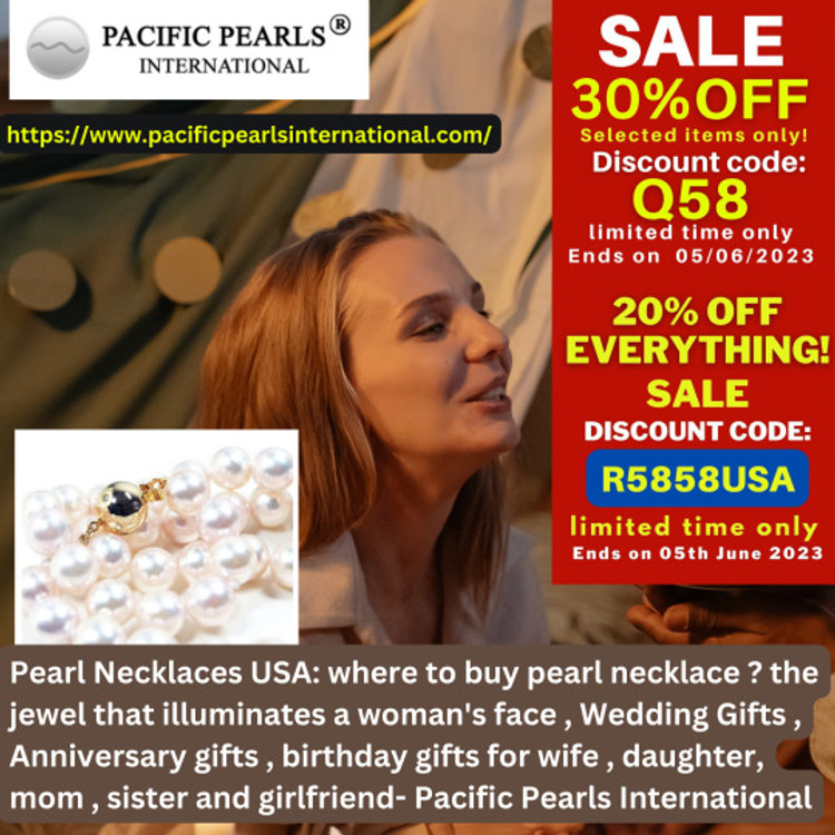 Pearl Necklaces USA: where to buy pearl necklace ? the jewel that illuminates a woman's face , Wedding Gifts , Anniversary gifts , birthday gifts for wife , daughter, mom , sister and girlfriend- Pacific Pearls International