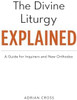 The Divine Liturgy Explained: A Guide for Inquirers and New Orthodox