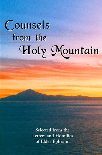 Counsels from the Holy Mountain: Selected from the letters and homilies of Elder Ephraim