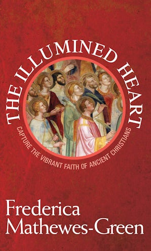 The Illumined Heart: Capture the Vibrant Faith of Ancient Christians : SE-
