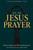 On the Jesus Prayer: Orthodox Teachings on Watchfulness, Repentance, and Unceasing Communion with God