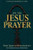 On the Jesus Prayer: Orthodox Teachings on Watchfulness, Repentance, and Unceasing Communion with God