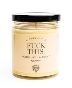 Image of a glass jar with an orange candle inside. Jar reads "FUCK THIS SMELLS LIKE I'M OVER IT. Bye, Felicia" Image of a glass jar with an orange candle inside. Jar reads "FUCK THIS SMELLS LIKE I'M OVER IT. Bye, Felicia"