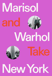 Marisol and Warhol Take New York Marisol and Warhol Take New York