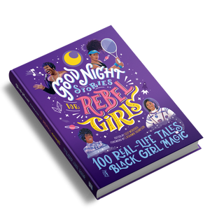 Good Night Stories for Rebel Girls: 100 Real-Life Tales of Black Girl Magic Good Night Stories for Rebel Girls: 100 Real-Life Tales of Black Girl Magic