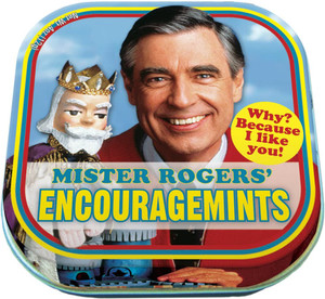Mister Rogers' Encouragemints. Why? Because I Like You! Mister Rogers' Encouragemints. Why? Because I Like You!