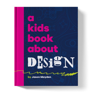 A Kid's Book About Design A Kid's Book About Design