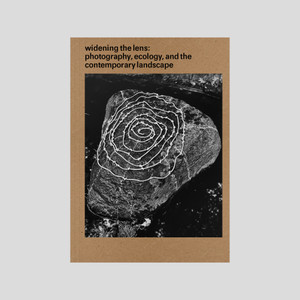 Widening the Lens: Photography, Ecology, and the Contemporary Landscape Widening the Lens: Photography, Ecology, and the Contemporary Landscape