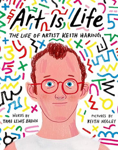 Art Is Life: The Life of Artist Keith Haring Art Is Life: The Life of Artist Keith Haring